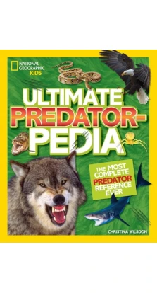 Ultimate Predatorpedia: The Most Complete Predator Reference Ever. Christina Wilson