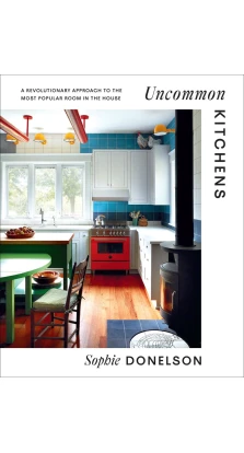 Uncommon Kitchens. Sophie Donelson