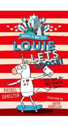 Unicorn in New York: Louie Lets Loose!. Rachel Hamilton