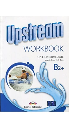 Upstream Upper-Intermed B2+ Workbook Students/РТ. Вирджиния Эванс (Virginia Evans). Bob Obee