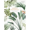 Urban Botanics: An Indoor Plant Guide for Modern Gardeners. Emma Sibley. Фото 1