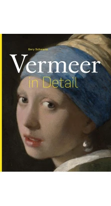 Vermeer in Detail. Gary Schwartz