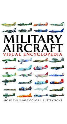 Visual Encyclopedia of Military Aircraft. Джим Винчестер