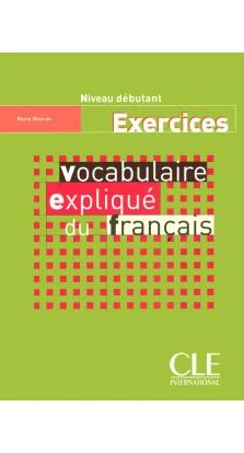 Vocabulaire explique du francais: Exercices niveau debutant. Reine Mimran