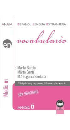 Vocabulario Medio B1. Marta Baralo Ottonello. Eugenia Santana. Marta Genis