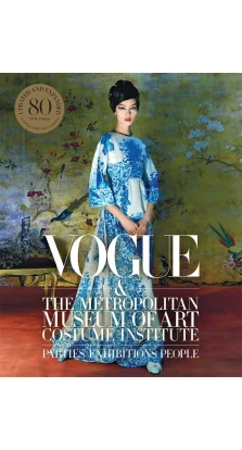 Vogue and the Metropolitan Museum of Art Costume Institute: Updated Edition. Hamish Bowles. Chloe Malle