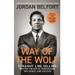 Way of the Wolf: Straight line selling: Master the art of persuasion, influence, and success - THE SECRETS OF THE WOLF OF WALL STREET. Джордан Росс Белфорт. Фото 1