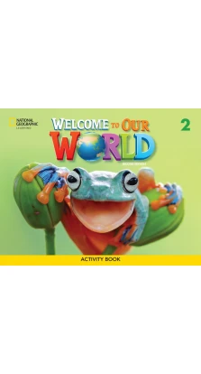 Welcome to Our World 2. Activity Book. Joan Kang Shin. Jill Korey O'Sullivan