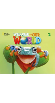 Welcome to Our World 2. Student's Book. Joan Kang Shin. Jill Korey O'Sullivan