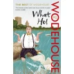 What Ho!: The Best of Wodehouse. Пелем Гренвіл Вудгауз (Pelham Wodehouse). Фото 1