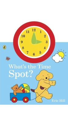 What's the Time, Spot?. Eric Hill