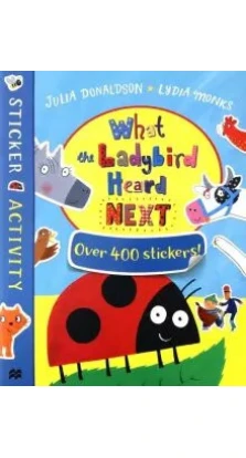 What the Ladybird Heard Next Sticker Book. Джулия Дональдсон