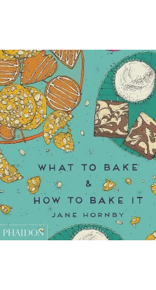 What to Bake & How to Bake It. Jane Hornby