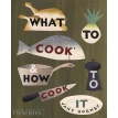 What to Cook and How to Cook It. Jane Hornby. Фото 1
