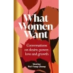 What Women Want : Conversations on Desire, Power, Love and Growth. Maxine Mei-Fung Chung. Фото 1