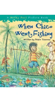 When Chico Went Fishing. Robin Tzannes