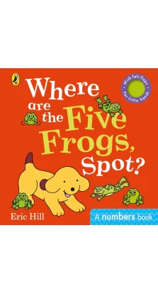 Where are the Five Frogs, Spot?. Eric Hill