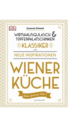 Wiener K?che Wirtshausgulasch & Topfenpalatschinken - Klassiker und neue Inspirationen. Susanne Zimmel