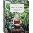 Wild at home. Как превратить свой дом в зеленый рай (ФОРС). Картер Хилтон. Фото 1