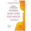 Women Who Love Too Much: When You Keep Wishing and Hoping He'll Change. Robin Norwood. Фото 1