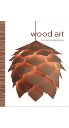 Wood Art. Innovative Wood Design