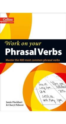 Work on Your Phrasal Verbs. Cheryl Pelteret. Jamie Flockhart