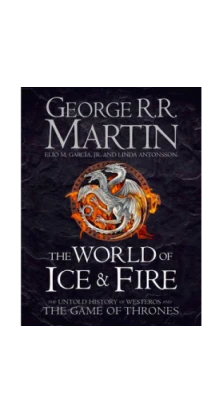 World of Ice and Fire,The [Hardcover]. Джордж Р. Р. Мартін (George R. R. Martin)
