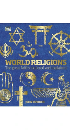 World Religions: The Great Faiths Explored and Explained. John Bowker
