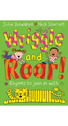 Wriggle and Roar!. Джулия Дональдсон