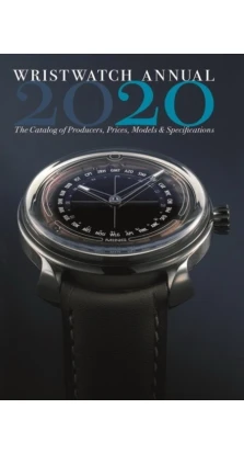 Wristwatch Annual 2020: The Catalog of Producers, Prices, Models, and Specifications. Peter Braun
