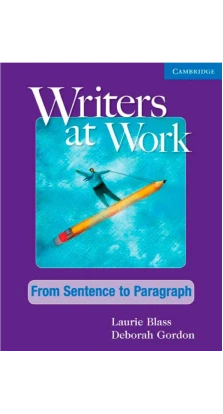 Writers at Work: From Sentence to Paragraph SB. Laurie Blass. Deborah Gordon