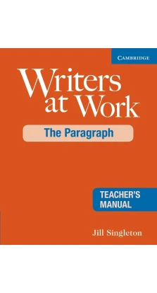 Writers at Work: The Paragraph. Teacher's Manual. Jill Singleton